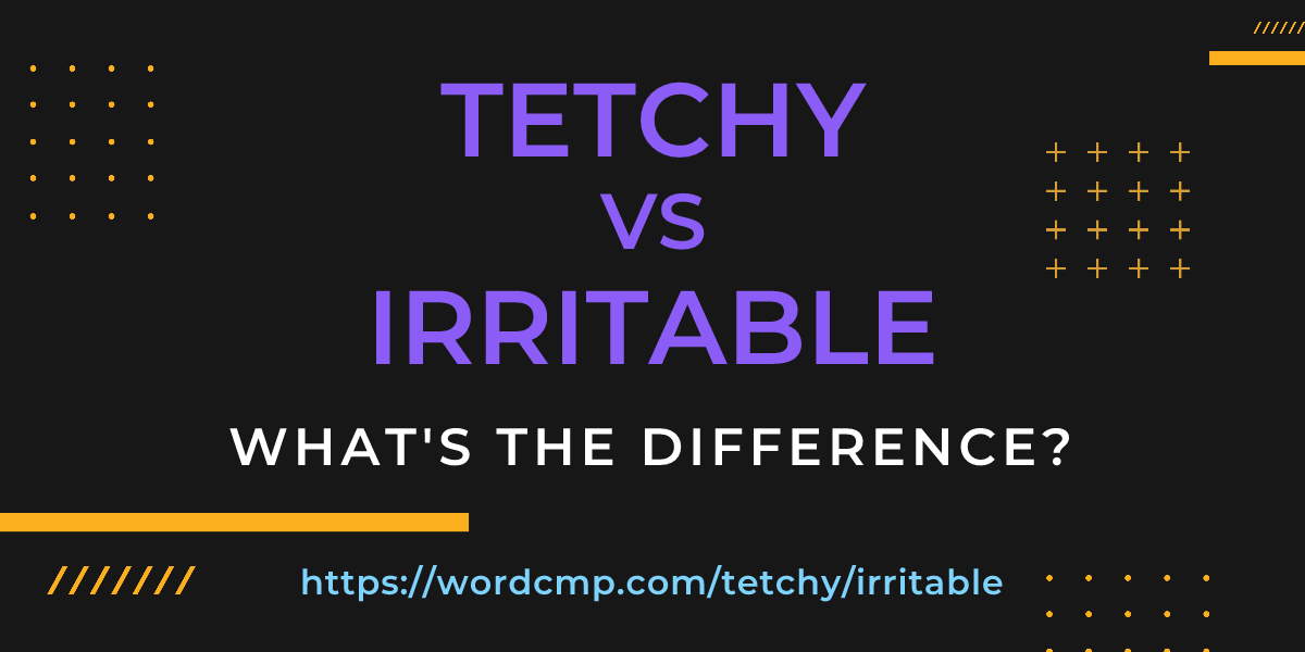 Difference between tetchy and irritable