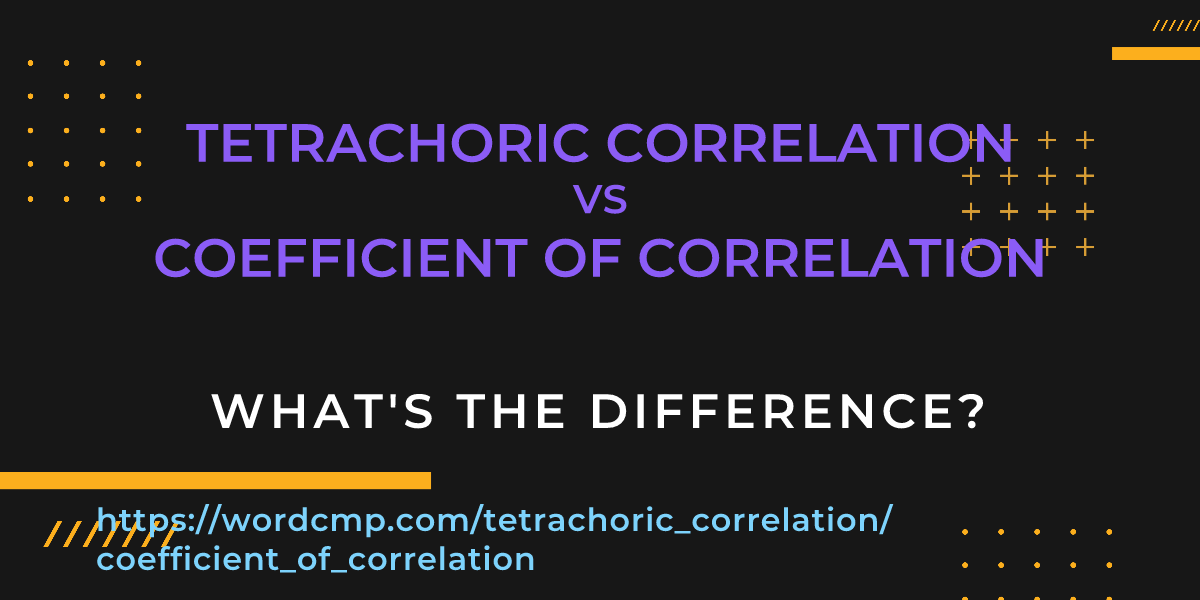 Difference between tetrachoric correlation and coefficient of correlation