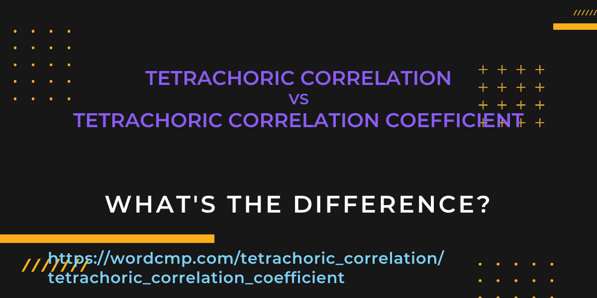 Difference between tetrachoric correlation and tetrachoric correlation coefficient