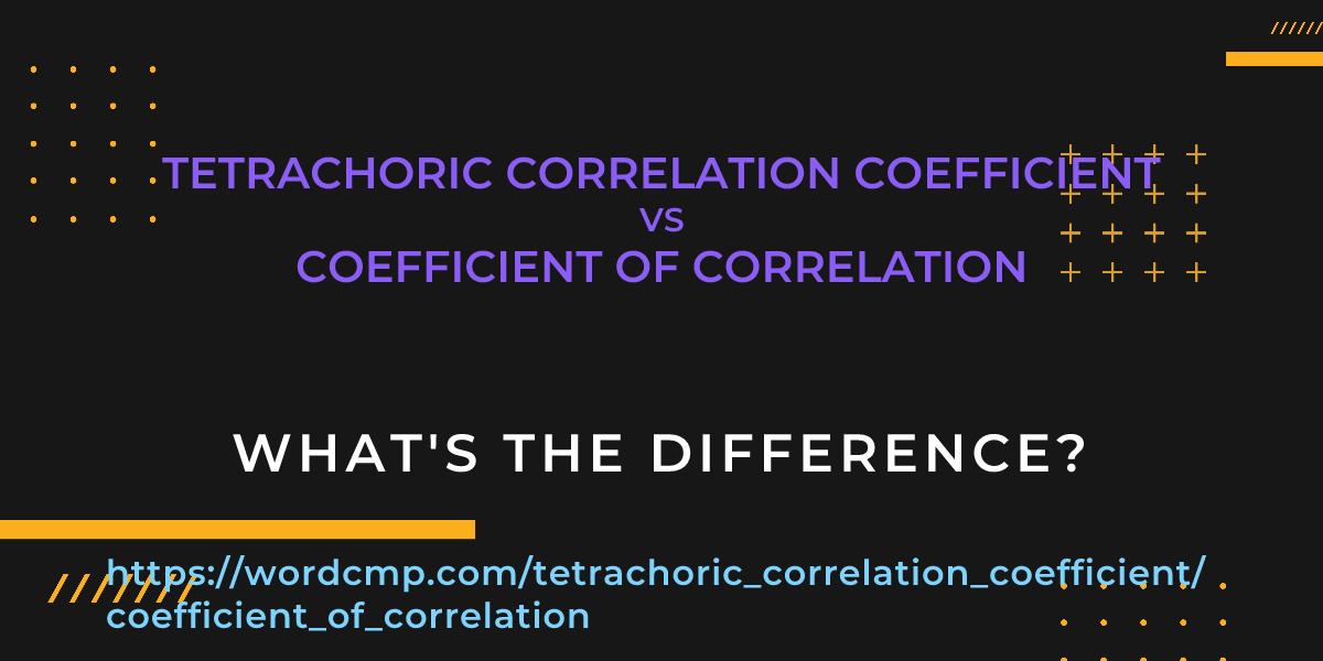 Difference between tetrachoric correlation coefficient and coefficient of correlation