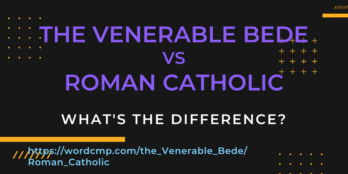 Difference between the Venerable Bede and Roman Catholic
