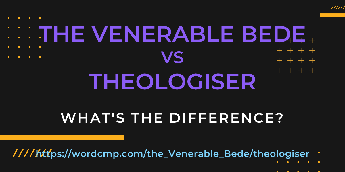 Difference between the Venerable Bede and theologiser