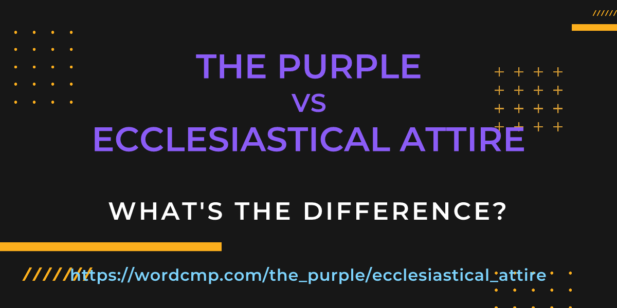 Difference between the purple and ecclesiastical attire