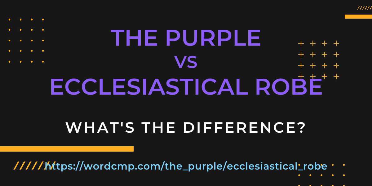 Difference between the purple and ecclesiastical robe