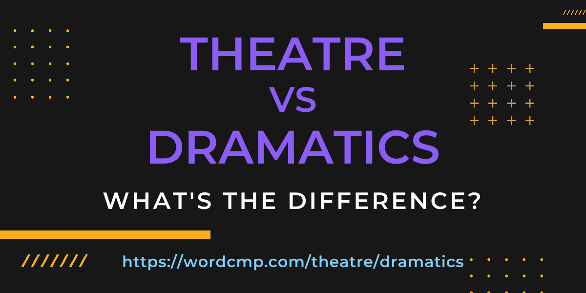 Difference between theatre and dramatics