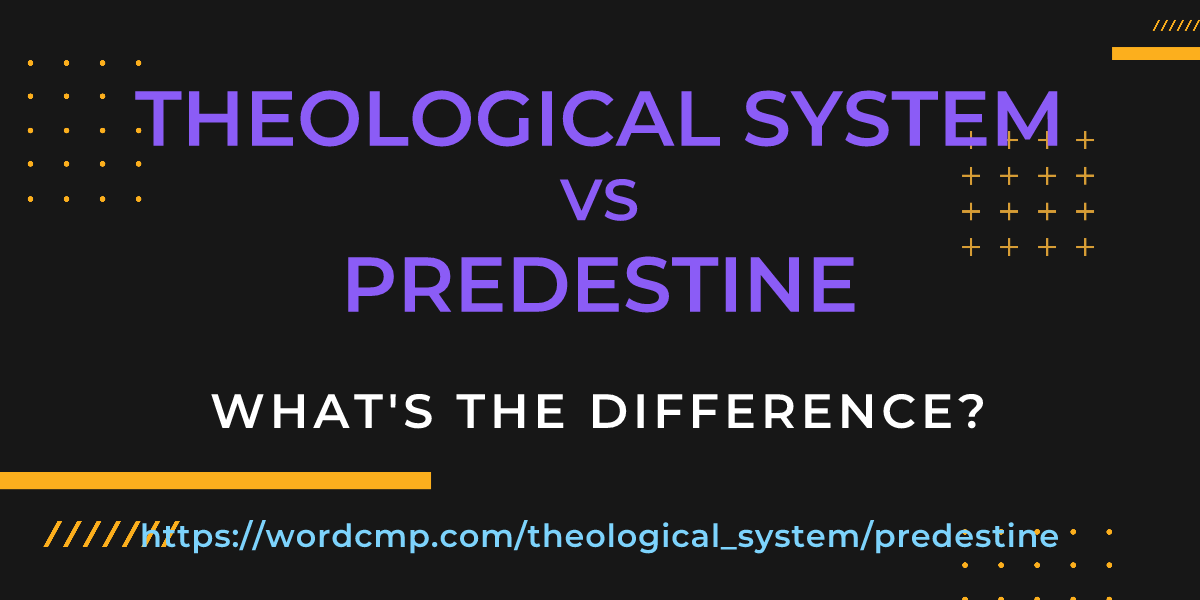 Difference between theological system and predestine