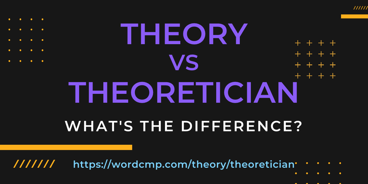 Difference between theory and theoretician