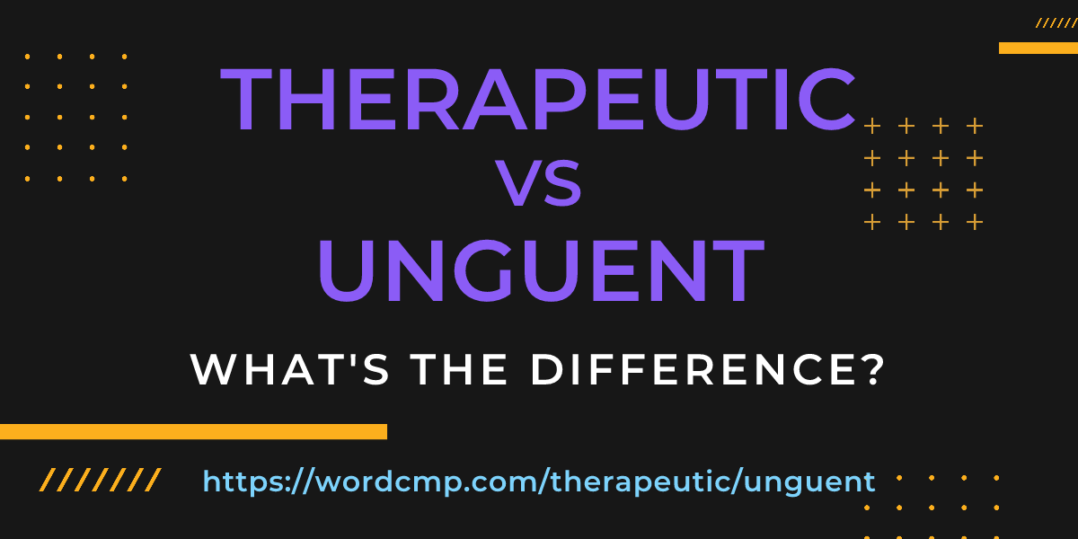 Difference between therapeutic and unguent