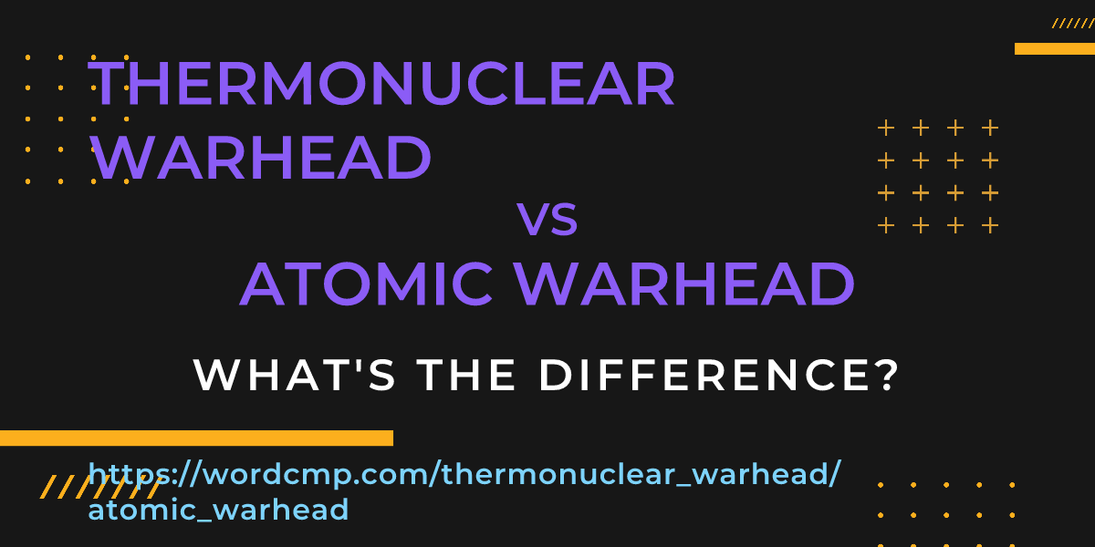 Difference between thermonuclear warhead and atomic warhead