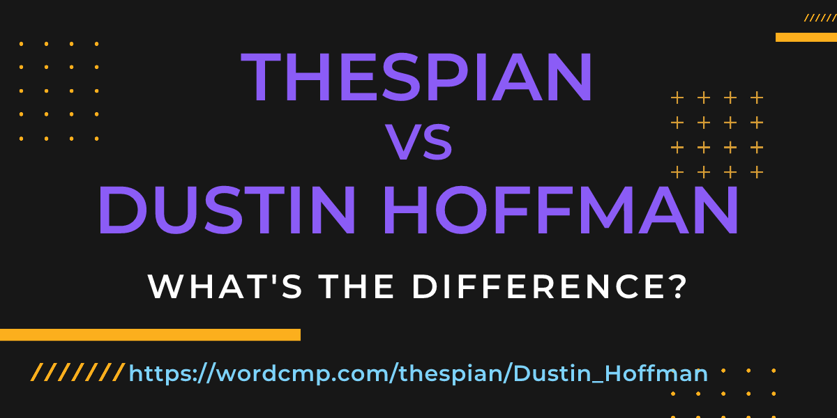 Difference between thespian and Dustin Hoffman