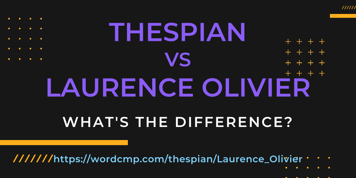 Difference between thespian and Laurence Olivier