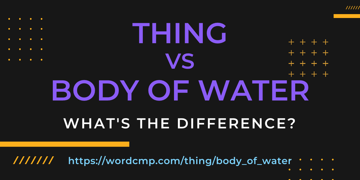 Difference between thing and body of water