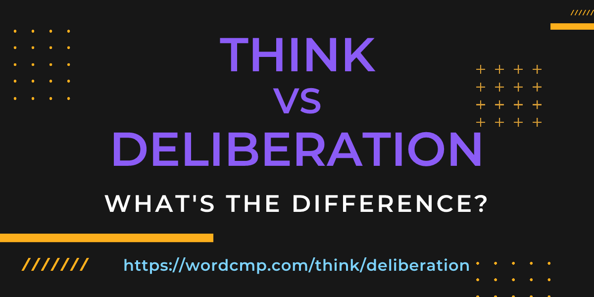 Difference between think and deliberation