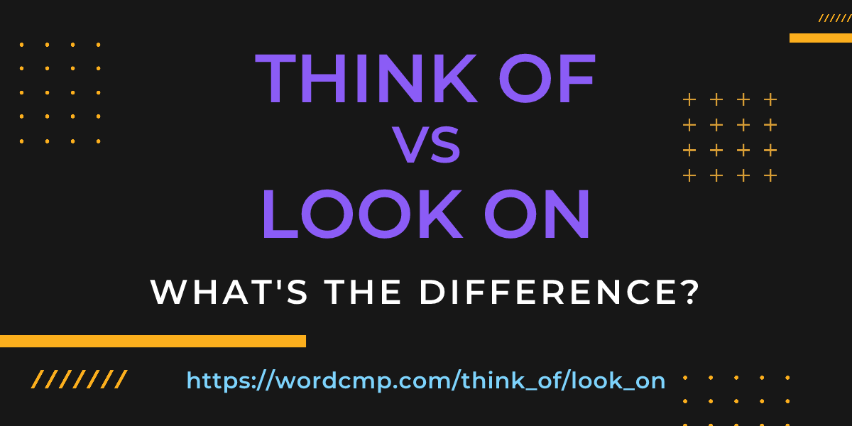 Difference between think of and look on