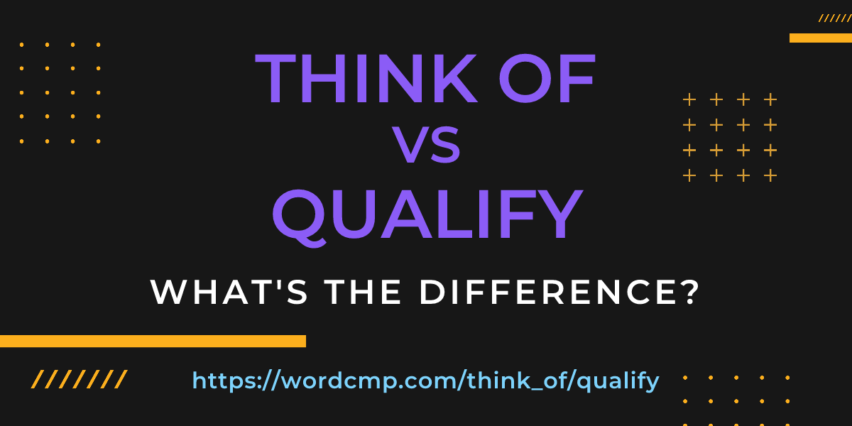 Difference between think of and qualify