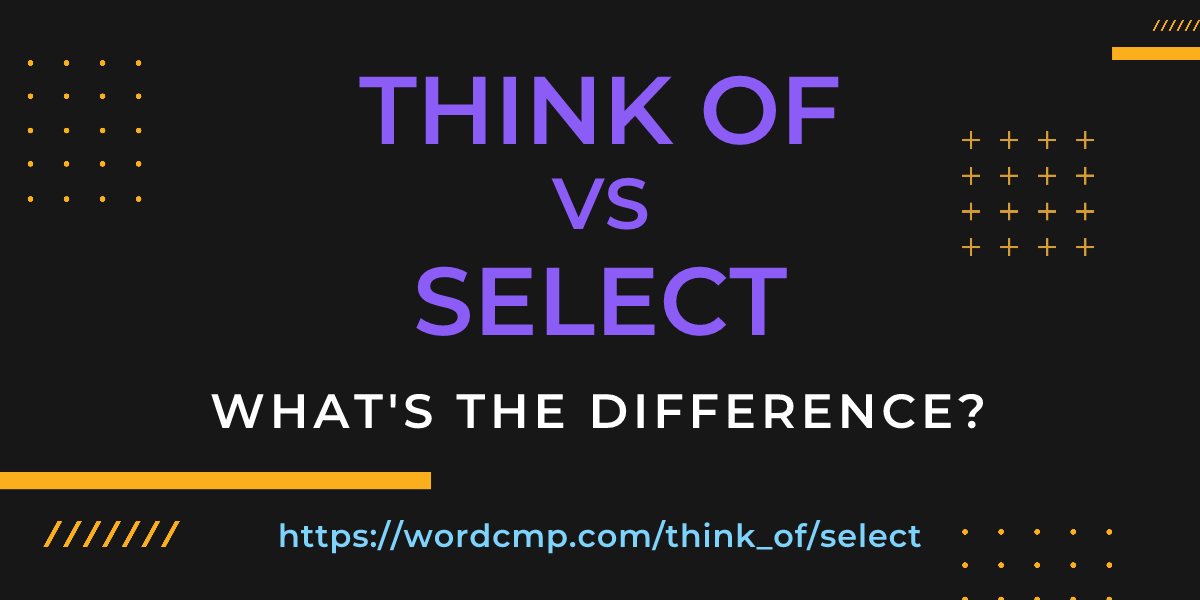 Difference between think of and select