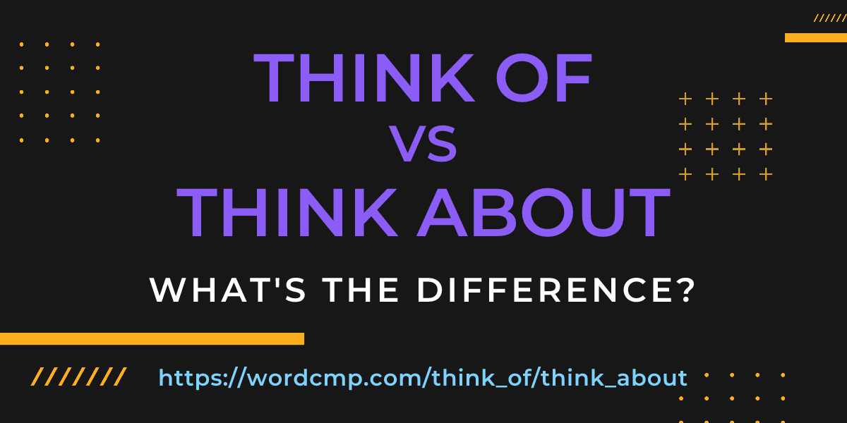 Difference between think of and think about