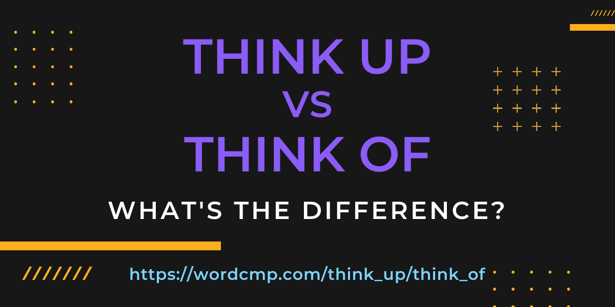 Difference between think up and think of