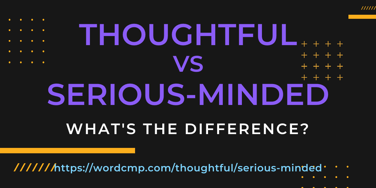 Difference between thoughtful and serious-minded