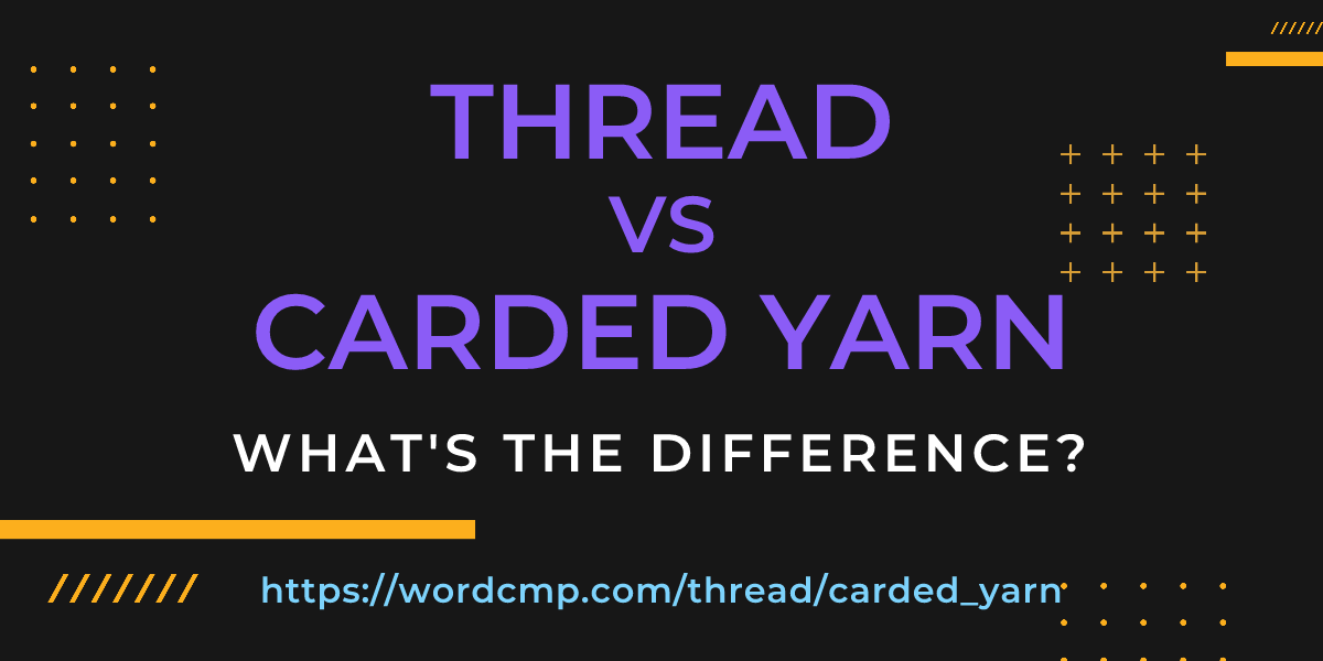 Difference between thread and carded yarn