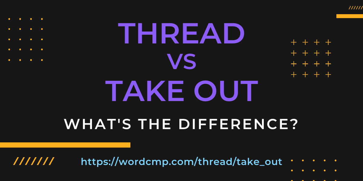 Difference between thread and take out