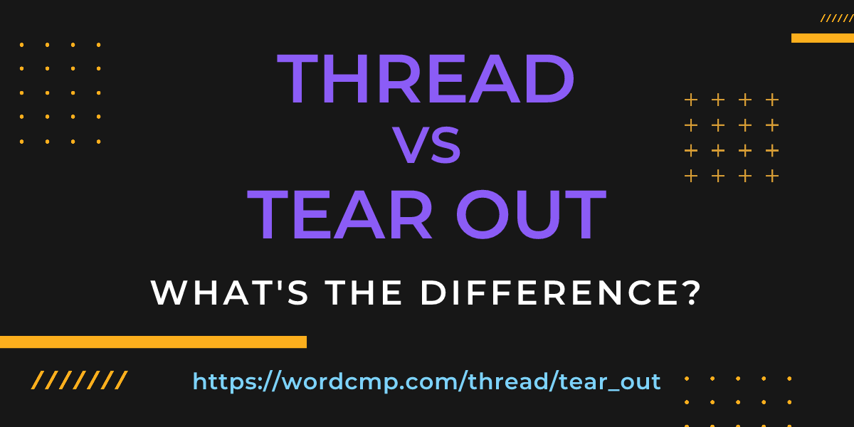 Difference between thread and tear out