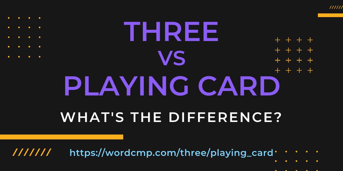 Difference between three and playing card