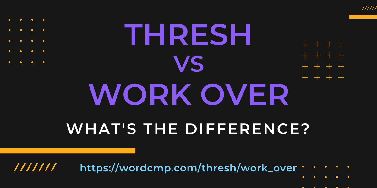 Difference between thresh and work over