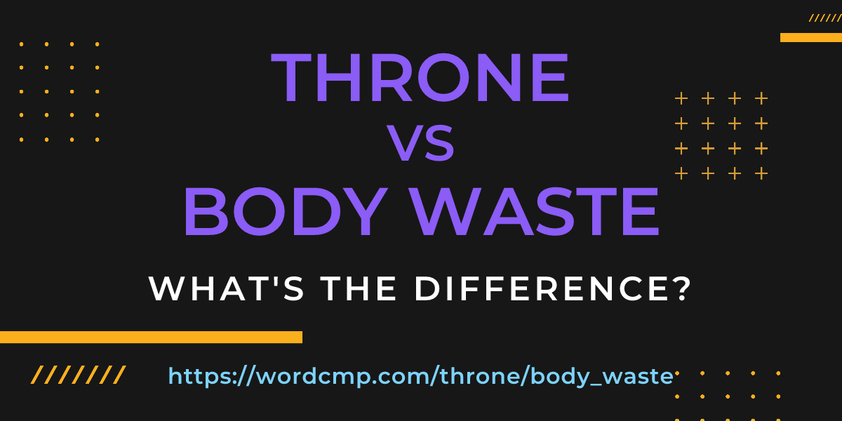 Difference between throne and body waste