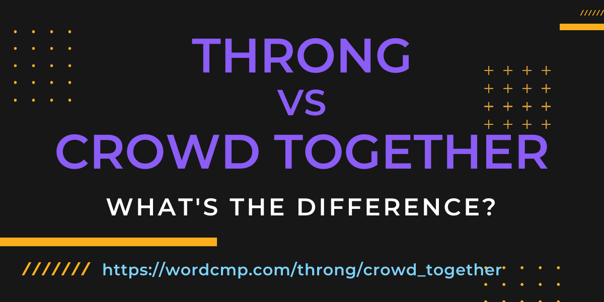 Difference between throng and crowd together