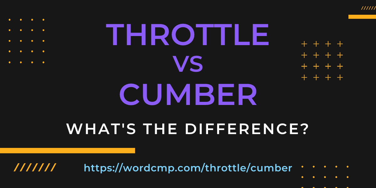 Difference between throttle and cumber