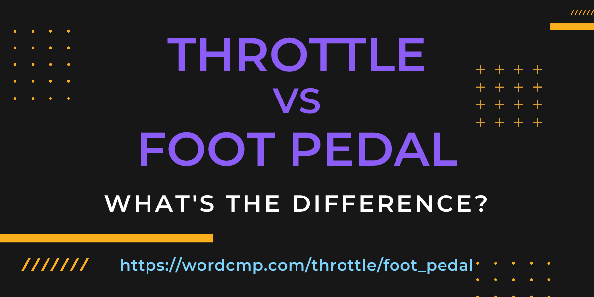 Difference between throttle and foot pedal