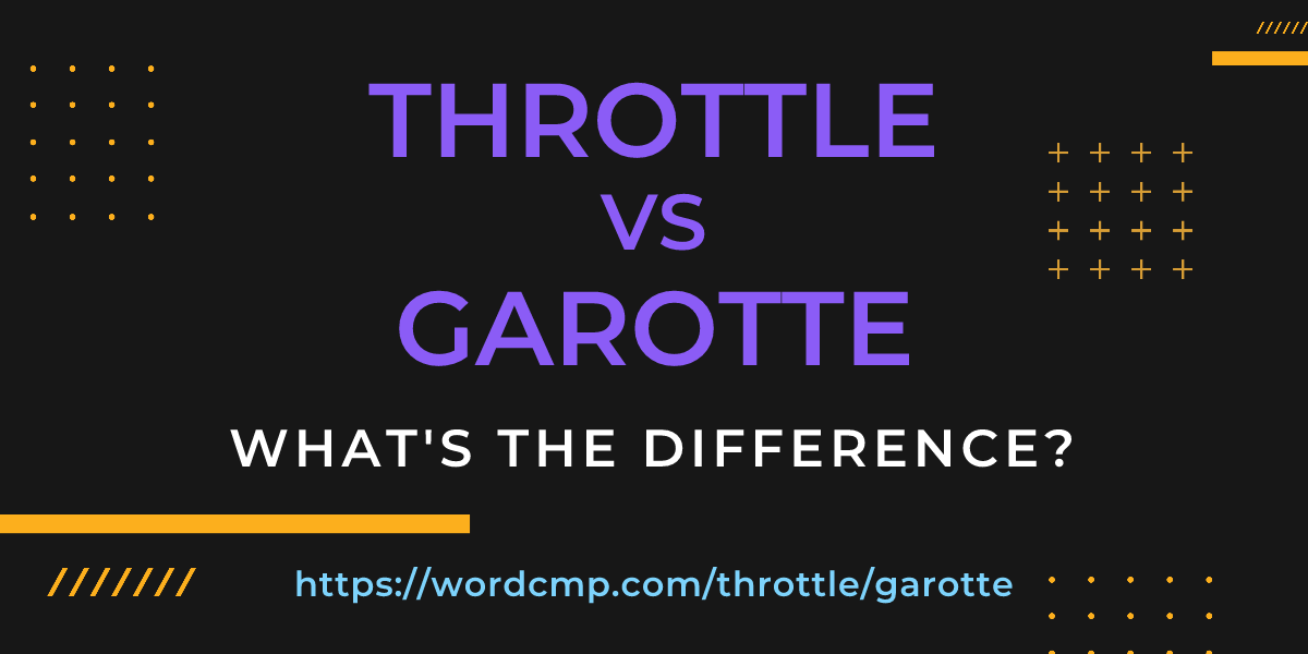 Difference between throttle and garotte