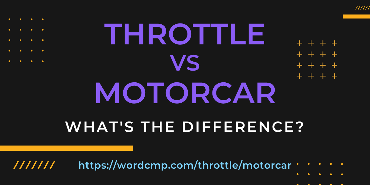 Difference between throttle and motorcar