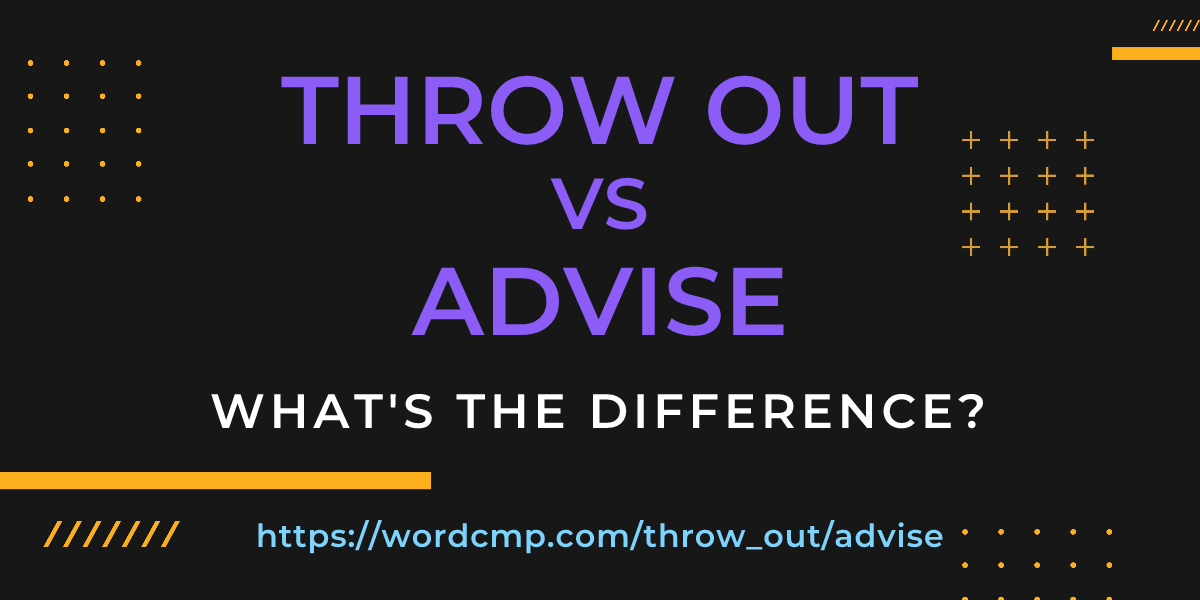 Difference between throw out and advise