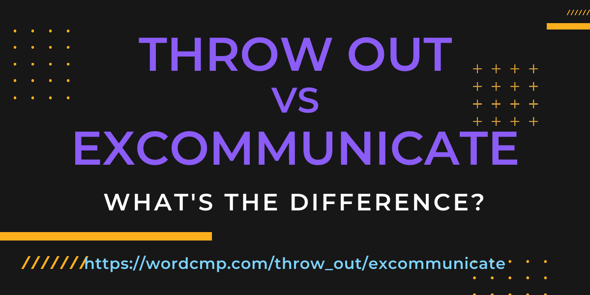Difference between throw out and excommunicate
