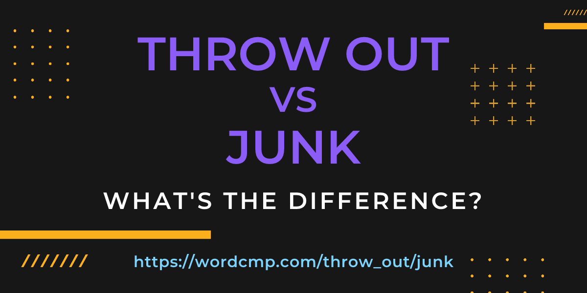 Difference between throw out and junk