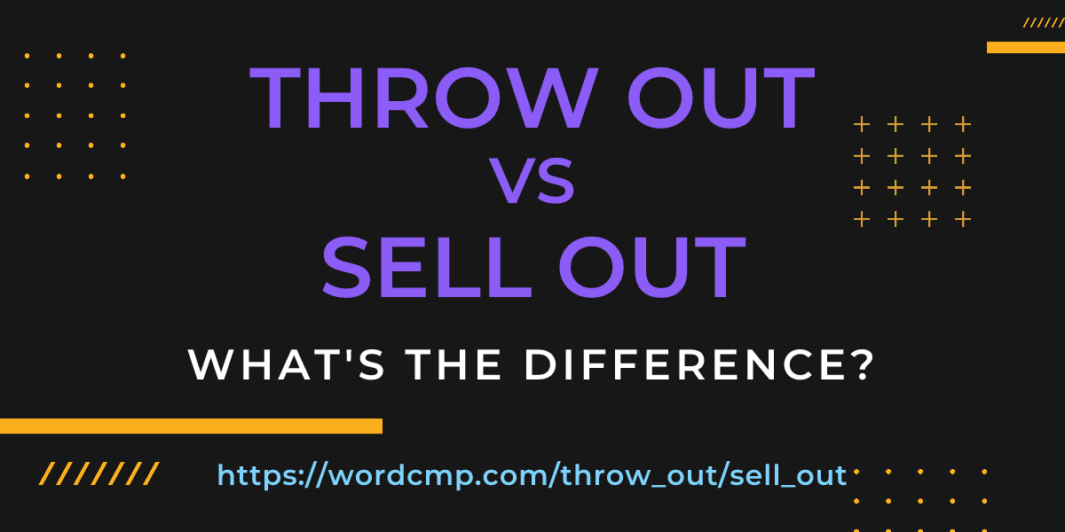 Difference between throw out and sell out