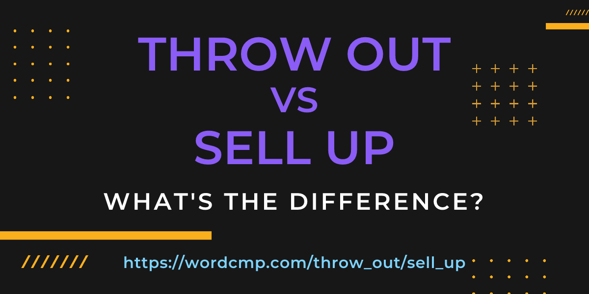 Difference between throw out and sell up