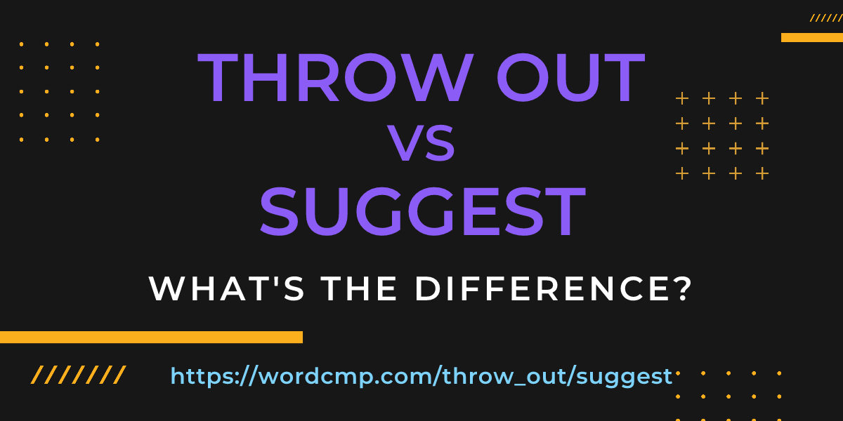 Difference between throw out and suggest