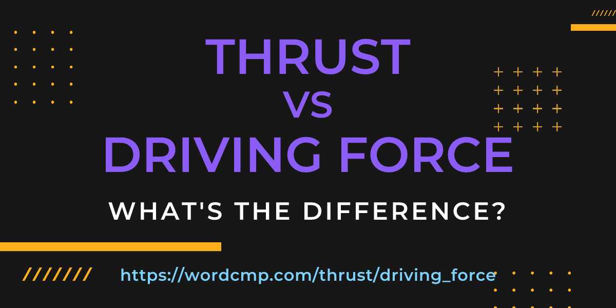 Difference between thrust and driving force