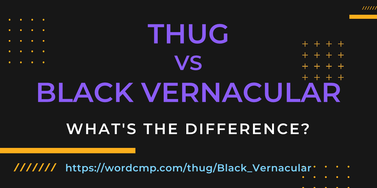 Difference between thug and Black Vernacular