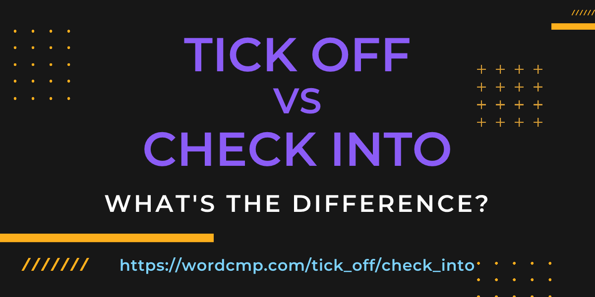 Difference between tick off and check into