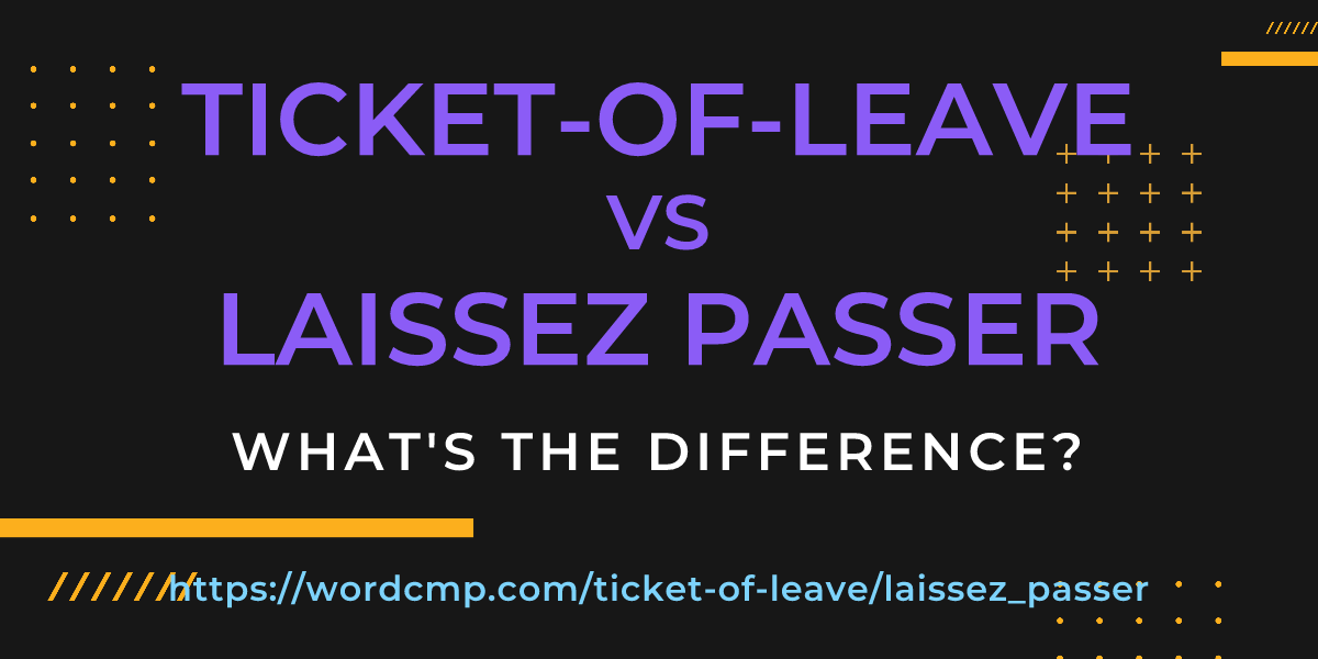 Difference between ticket-of-leave and laissez passer