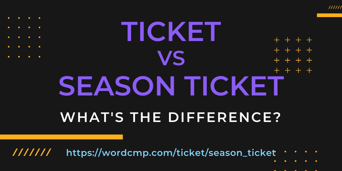 Difference between ticket and season ticket