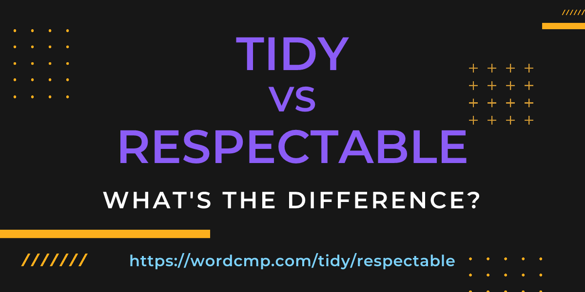 Difference between tidy and respectable