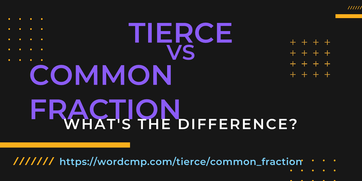 Difference between tierce and common fraction