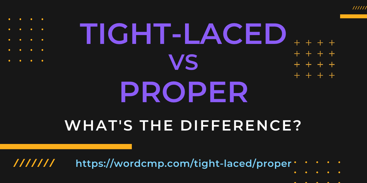 Difference between tight-laced and proper
