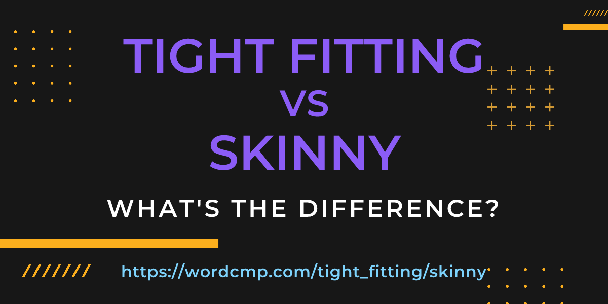 Difference between tight fitting and skinny