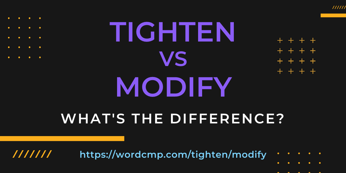 Difference between tighten and modify